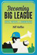 "Becoming Big League: Seattle, The Pilots and Stadium Politics," By Bill Mullins "Becoming Big League: Seattle, The Pilots and Stadium Politics," By Bill Mullins